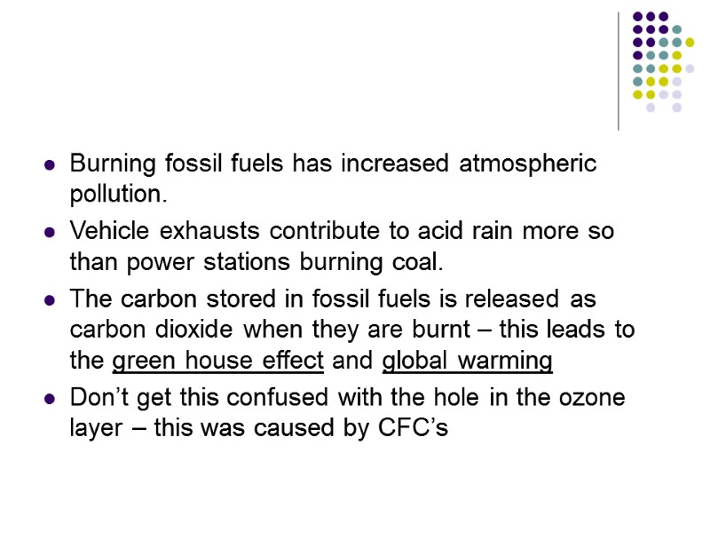 Burning fossil fuels has increased atmospheric pollution. Vehicle exhausts contribute to acid rain more
